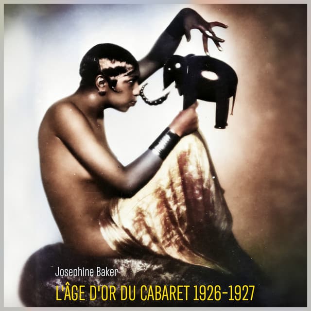 L'âge d'or du cabaret 1926-1927 - Joséphine Baker