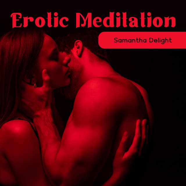 Erotic Meditation: Hypnosis for Men - Samantha Delight