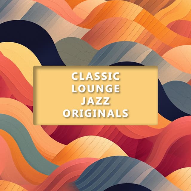 Classic Lounge Jazz Originals - Classic Lounge Jazz