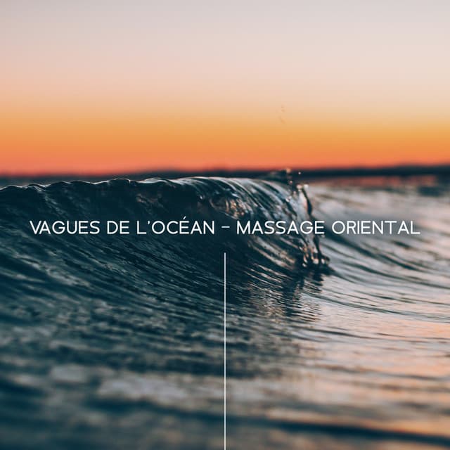 Vagues de l'océan – Massage oriental - Oasis de Musique Nature Relaxante