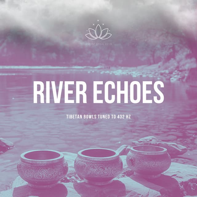 River Echoes: Tibetan Bowls Tuned to 432 Hz - 432 Hz Yoga Club