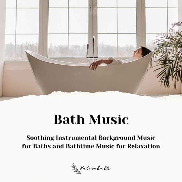 Bath Music: Soothing Instrumental Background Music for Baths and Bathtime Music for Relaxation - Kalimbath