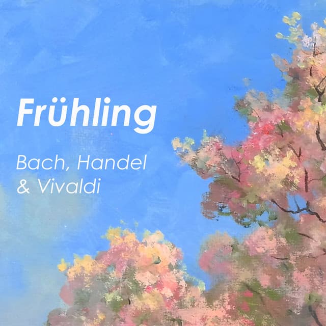 "Frühling" - Bach, Handel & Vivaldi - Johann Sebastian Bach