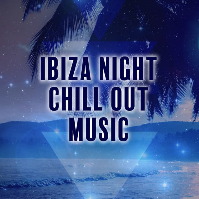 Ibiza Night Chill Out Music – Party Time, Night Chillout, Move the Body, Electronic Music - Dance Hits 2015