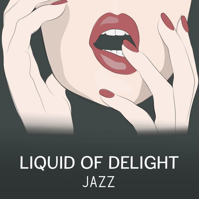 Liquid of Delight Jazz – Smooth Background, Lounge Mood, Dinner for Two with Red Wine and Candle - Moody Jazz Collection
