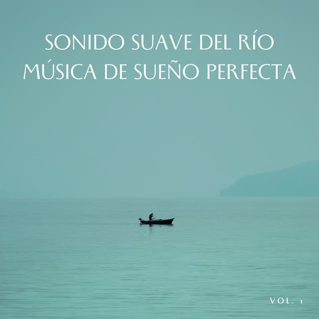 Sonido Suave Del Río Música De Sueño Perfecta, Vol. 1 - Efectos de agua