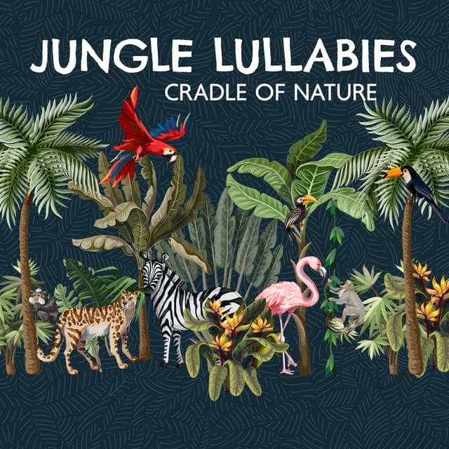 Jungle Lullabies: Cradle of Nature, Soothing Sleep Music and Rainforest Naptime - Sia Moonlight