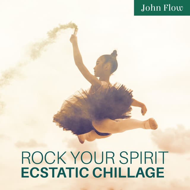 Rock Your Spirit: Ecstatic Chillout Meditation for Open the Channel for Positive Energy, Total Relax, Energizing Yoga, Ignite the Light Within - John Flow