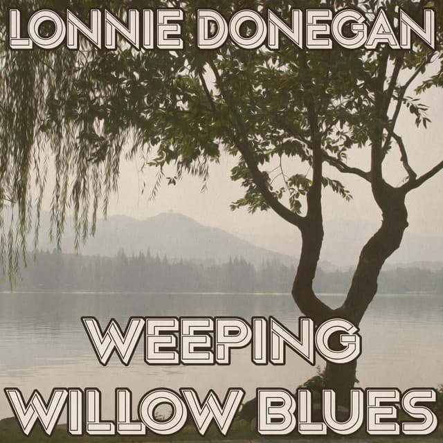 Weeping Willow Blues - Lonnie Donegan