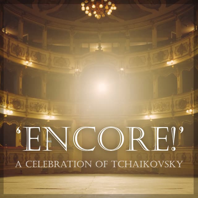 Celebration of Tchaikovsky: Encore! - Pyotr Ilyich Tchaikovsky