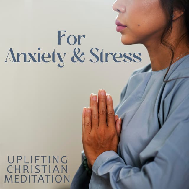 For Anxiety & Stress: Uplifting Christian Meditation - Antistress Music Collection
