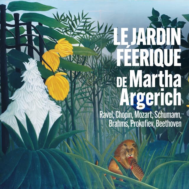 Le jardin féerique de Martha Argerich - Ravel, Chopin, Mozart, Schumann, Brahms, Prokofiev, Beethoven - Martha Argerich