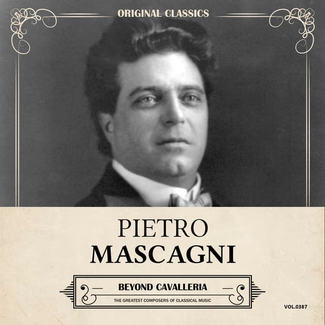 Original Classics, Vol. 387: Pietro Mascagni, Beyond Cavalleria - Pietro Mascagni