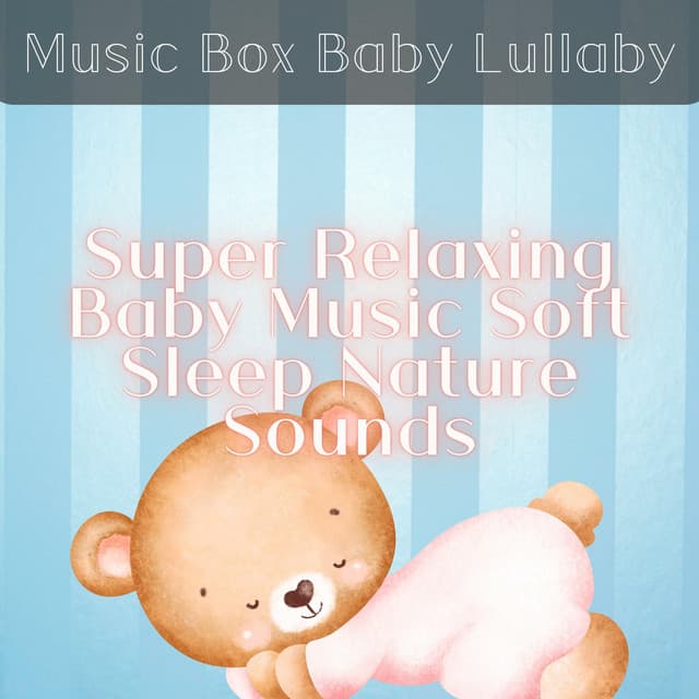 Super Relaxing Baby Music, Soft Sleep Nature Sounds - Music Box Baby Lullaby
