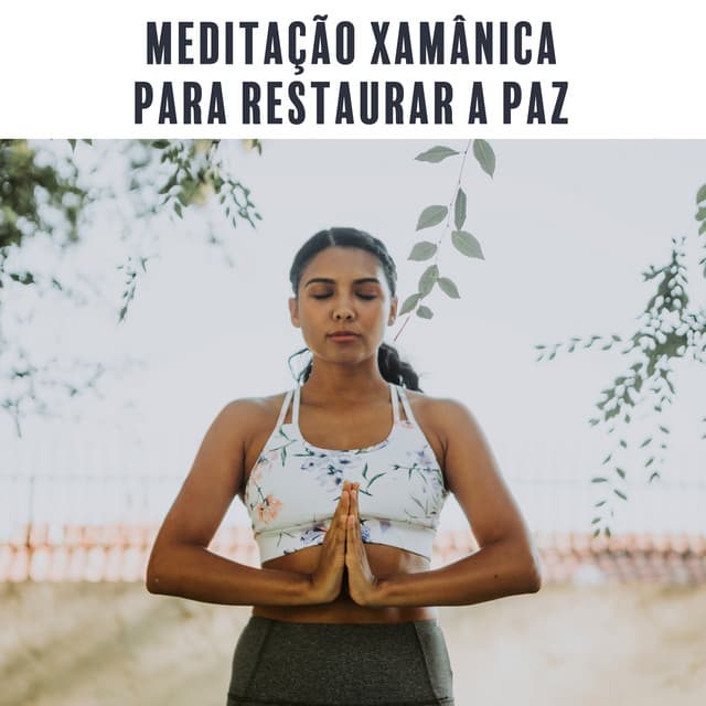 Meditação Xamânica para Restaurar a Paz: Exercícios de Yoga, Prática de Meditação, Feliz Alma - Academia de Música de Fundo e Ambiente