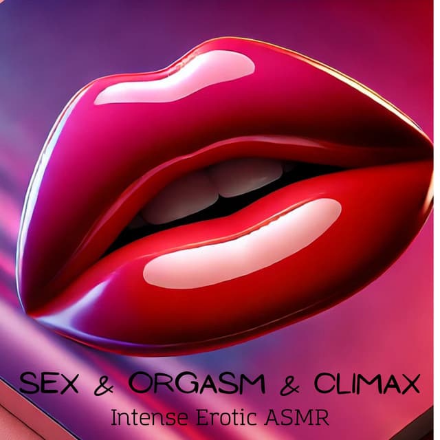 Sex & Orgasm & Climax: Intense Erotic ASMR - Sex Music!