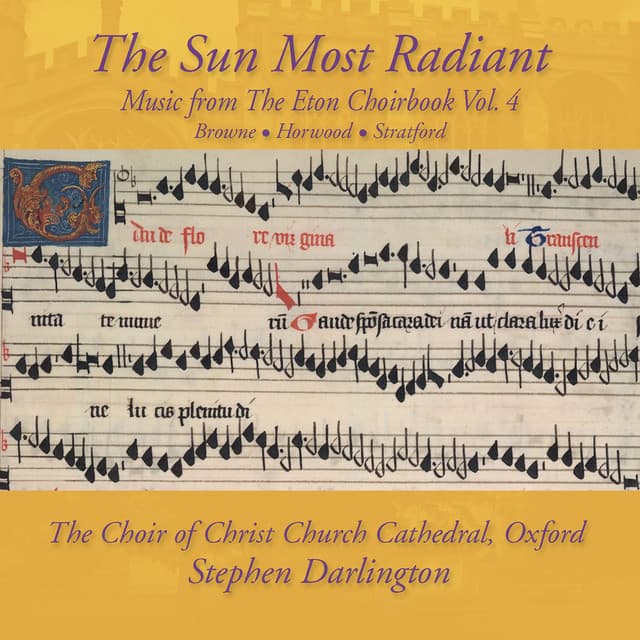 The Sun Most Radiant: Music from The Eton Choirbook Vol. 4 – Browne • Horwood • Stratford - Stephen Darlington