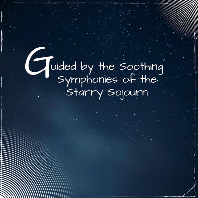Guided by the Soothing Symphonies of the Starry Sojourn - Sleep Music Playlist