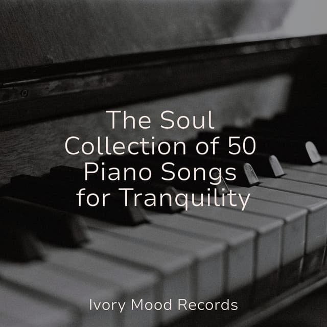 The Soul Collection of 50 Piano Songs for Tranquility - Ivory Mood