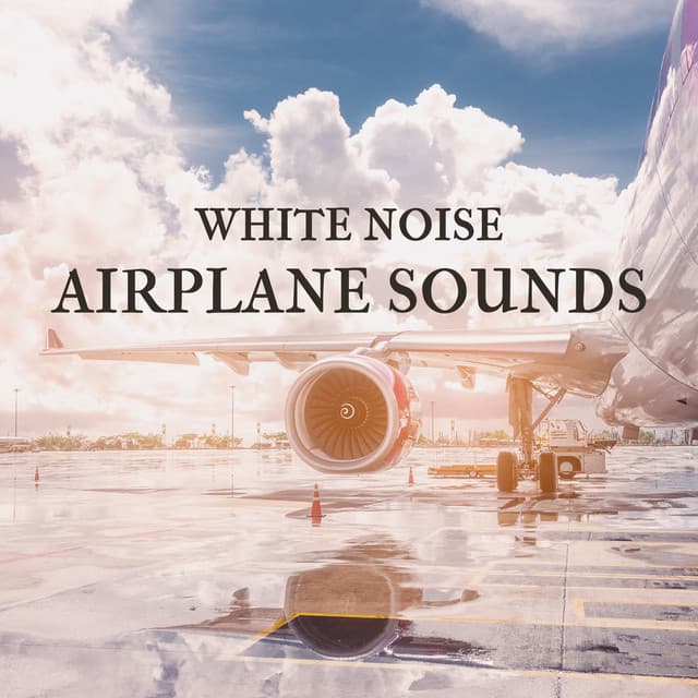 White Noise - Airplane Sounds: Aviation Sounds for Enthusiasts Simply To Enjoy, Relax and Let Imagination Run Free - White Noise Universe