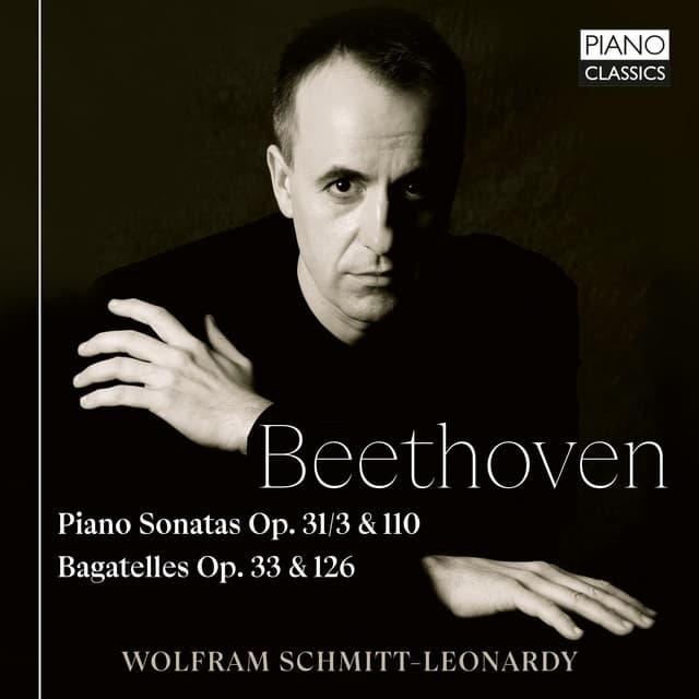 Beethoven: Piano Sonatas, Op. 31/3 & 110, Bagatelles, Op. 33 & 126 - Ludwig van Beethoven