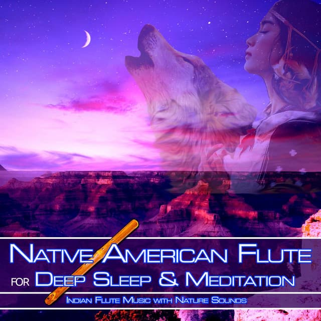 Native American Flute for Deep Sleep & Meditation: Indian Flute Music with Nature Sounds - Flute Music Meditation DEA Channel
