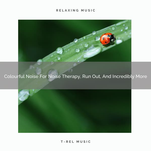 Colourful Noise For Noise Therapy, Run Out, And Incredibly More - White Noise Hour
