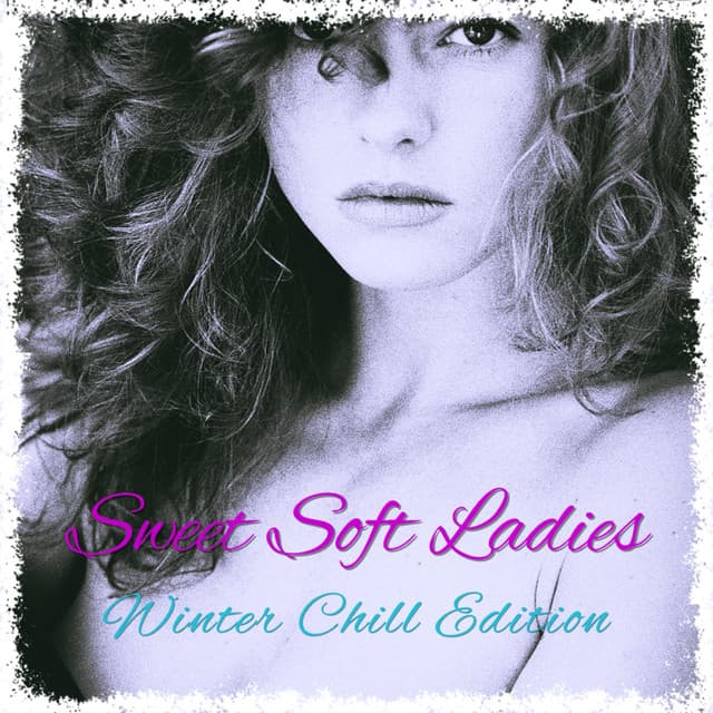 Winter Chill Edition - Sweet Soft Ladies