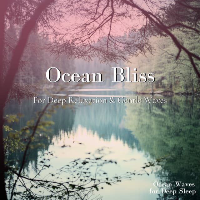 Ocean Bliss - For Deep Relaxation & Gentle Waves - Ocean Waves for Deep Sleep