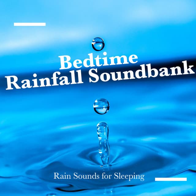 Bedtime Rainfall Soundbank - Rain Sounds for Sleeping