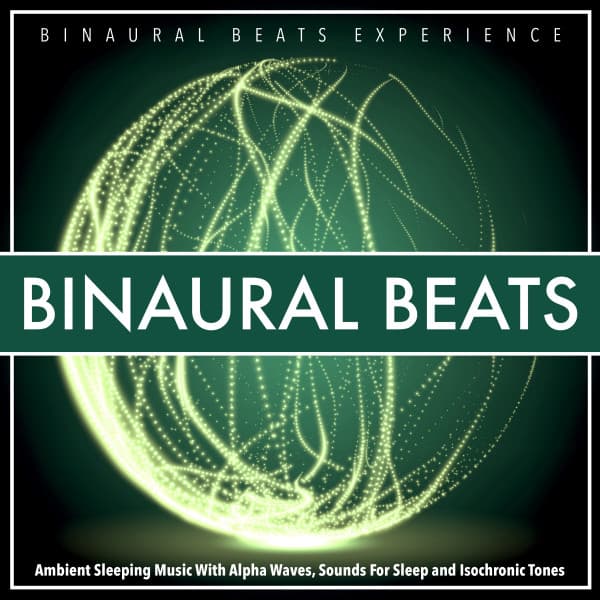 Binaural Beats: Ambient Sleeping Music With Alpha Waves, Sounds For Sleep and Isochronic Tones - Binaural Beats Experience