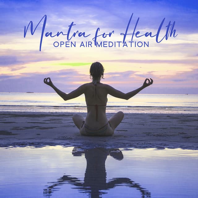 Mantra for Health: Open Air Meditation, Hypnosis for Deep Relaxation - Relaxing Music Master