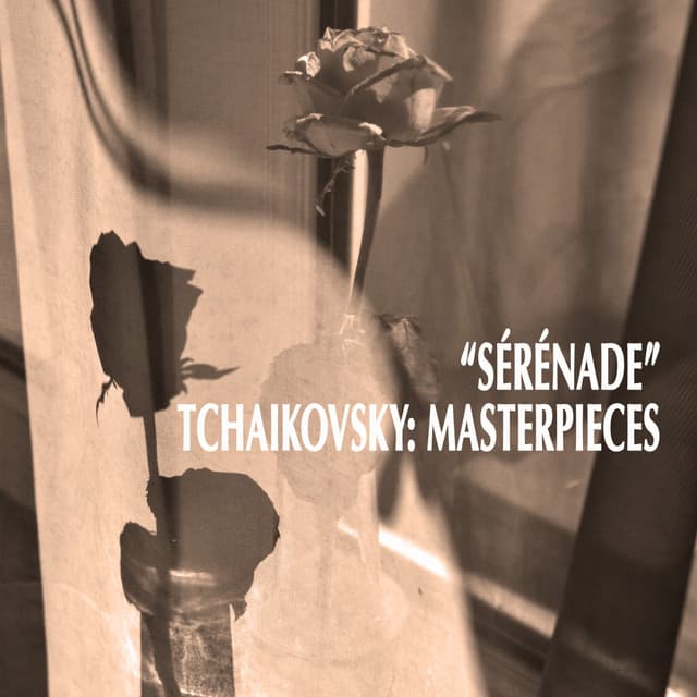 "Sérénade" - Tchaikovsky Masterpieces - Pyotr Ilyich Tchaikovsky