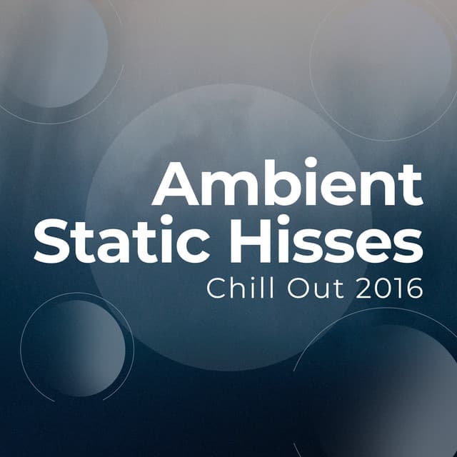Ambient Static Hisses - Chill Out 2016