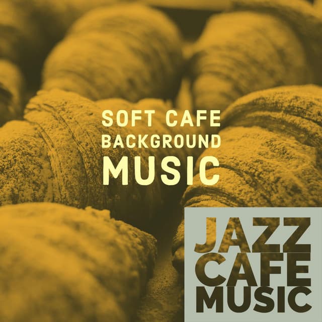 Soft Cafe Background Music - Jazz Cafe Music