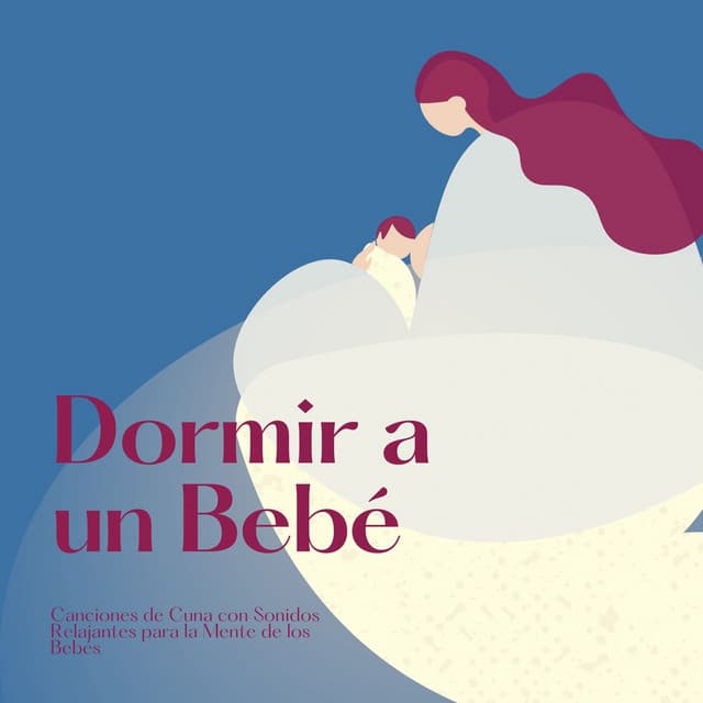 Dormir a un Bebé: Canciones de Cuna con Sonidos Relajantes para la Mente de los Bebés - Cuna Lullabies
