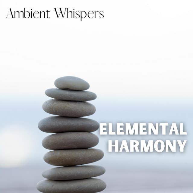 Elemental Harmony - Ambient Whispers