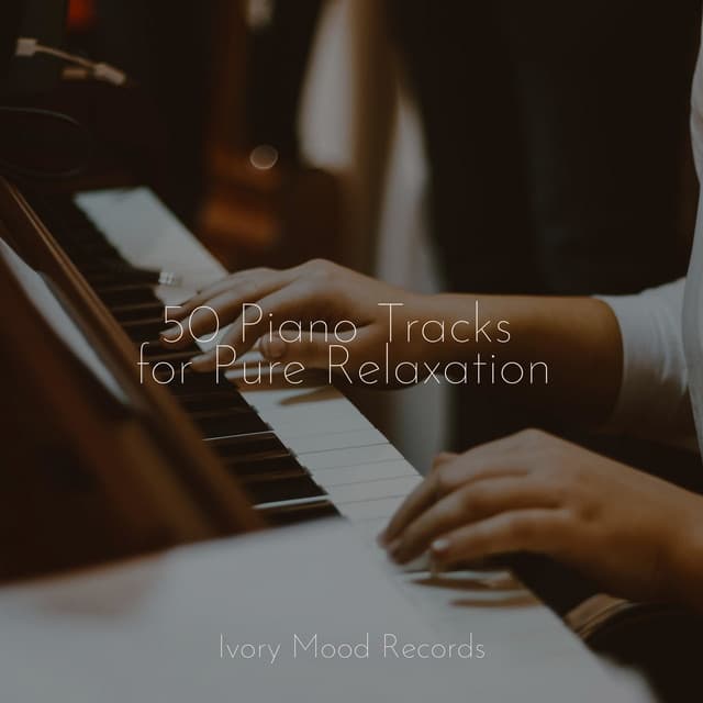 50 Piano Tracks for Pure Relaxation - Ivory Mood