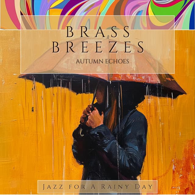 Brass Breezes & Autumn Echoes - Jazz for A Rainy Day