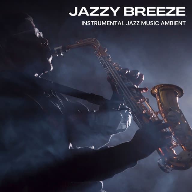 Jazzy Breeze: Smooth Jazz - Instrumental Jazz Music Ambient