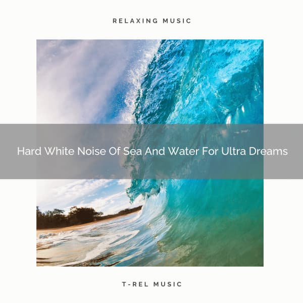 Hard White Noise Of Sea And Water For Ultra Dreams - Noise Gravity