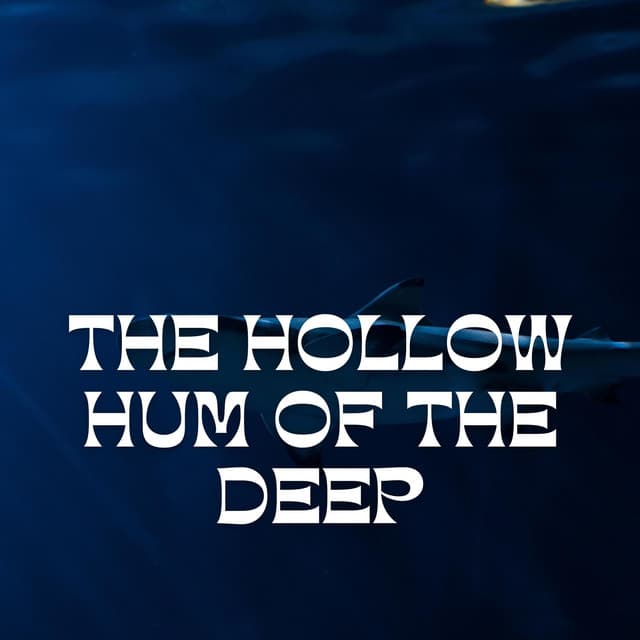 The Hollow Hum of the Deep - Underwater Sounds Channel