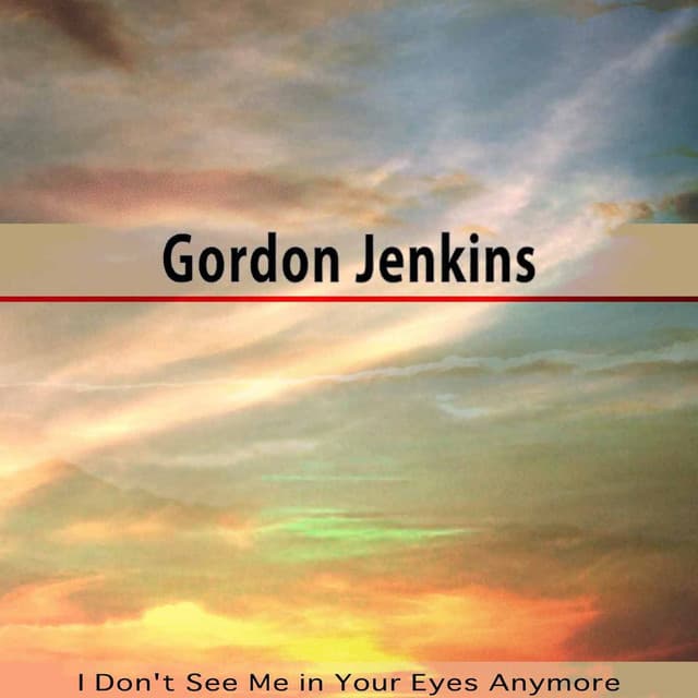 I Don't See Me in Your Eyes Anymore - Gordon Jenkins