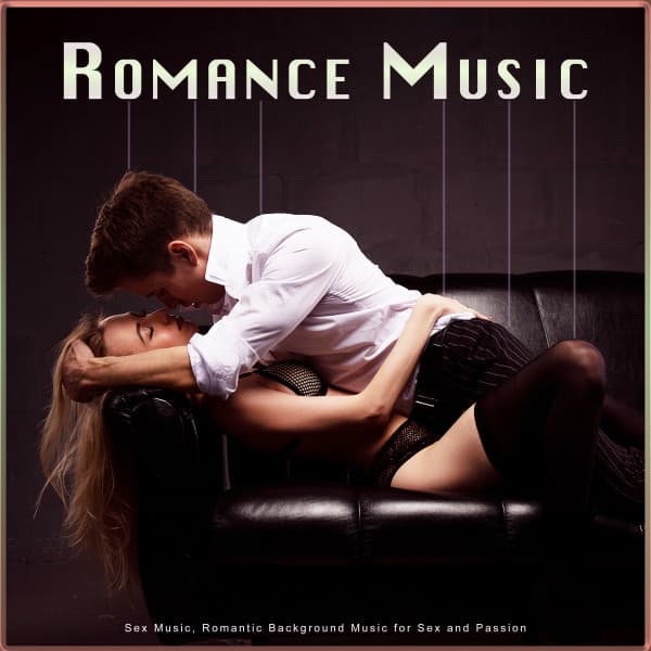 Romance Music: Sex Music, Romantic Background Music for Sex and Passion - Sex Music Zone