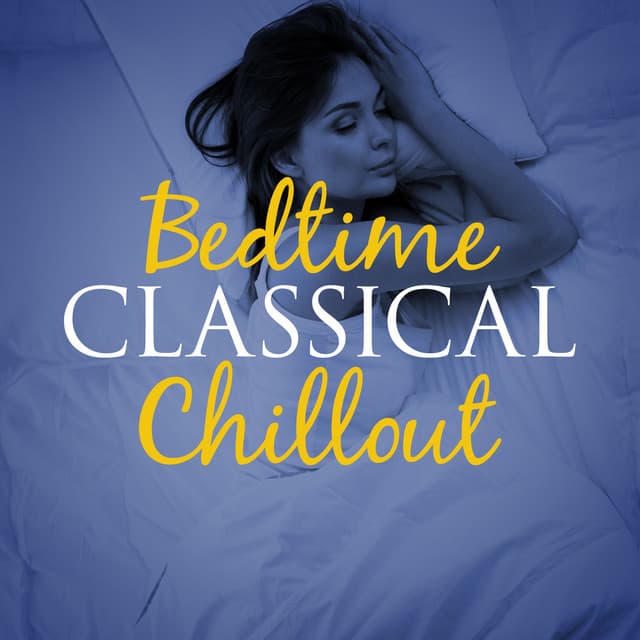 Bedtime Classical Chillout - Bedtime Songs Collective
