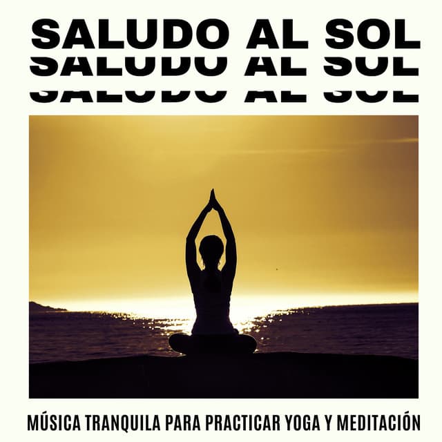 Saludo al Sol: Música Tranquila para Practicar Yoga y Meditación, New Age de Fondo - Relajación Yoga Conjunto