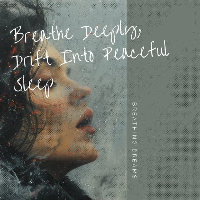 Breathe Deeply, Drift Into Peaceful Sleep - Breathing Dreams