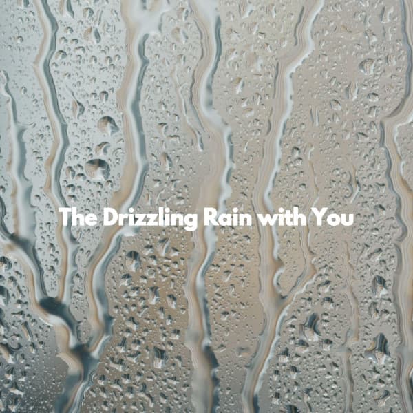 The Drizzling Rain with You - Trabajar desde Casa Playlist