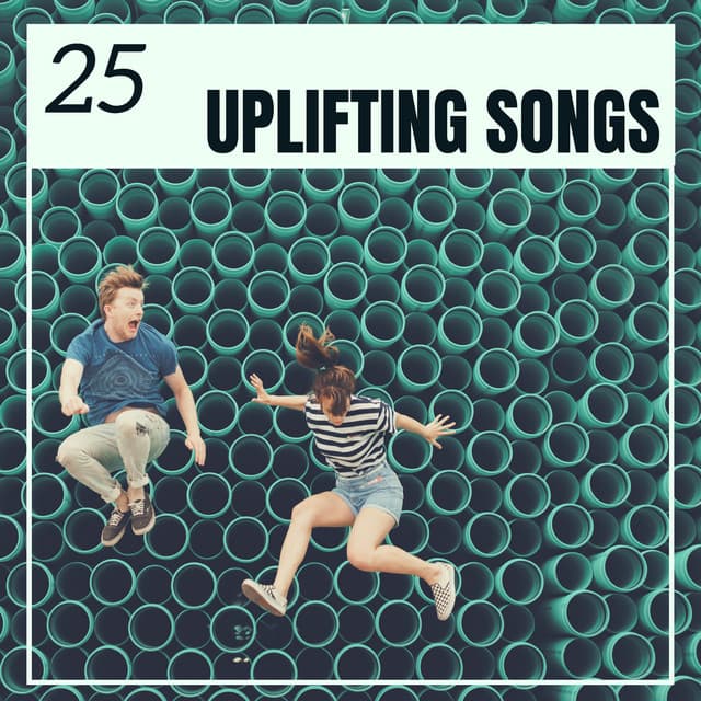 25 Uplifting Songs - Happy Instrumental Music for when You Are Feeling Down - Uplifting Music Specialists