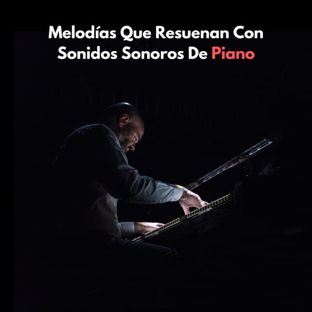 Melodías Que Resuenan Con Sonidos Sonoros De Piano - Maestras de piano relajantes